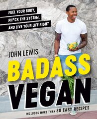 Badass Vegan: Fuel Your Body, Ph*ck the System, and Live Your Life Right kaina ir informacija | Receptų knygos | pigu.lt