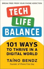 Tech-life Balance: 101 Ways to Thrive in a Digital World цена и информация | Самоучители | pigu.lt