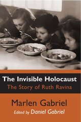 Invisible Holocaust: The Story of Ruth Ravina kaina ir informacija | Istorinės knygos | pigu.lt