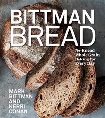 Bittman Bread: No-Knead Whole Grain Baking for Every Day: A Bread Recipe Cookbook kaina ir informacija | Receptų knygos | pigu.lt