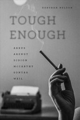 Tough Enough: Arbus, Arendt, Didion, McCarthy, Sontag, Weil kaina ir informacija | Istorinės knygos | pigu.lt