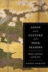 Japan and the Culture of the Four Seasons: Nature, Literature, and the Arts kaina ir informacija | Istorinės knygos | pigu.lt