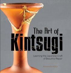 Art of Kintsugi: Learning the Japanese Craft of Beautiful Repair цена и информация | Книги о питании и здоровом образе жизни | pigu.lt