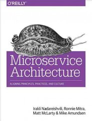 Microservice Architecture: Aligning Principles, Practices, and Culture цена и информация | Книги по экономике | pigu.lt