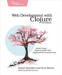 Web Development with Clojure: Build Large, Maintainable Web Applications Interactively 3rd New edition цена и информация | Книги по экономике | pigu.lt