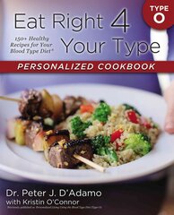 Eat Right 4 Your Type Personalized Cookbook Type O: 150plus Healthy Recipes For Your Blood Type Diet kaina ir informacija | Receptų knygos | pigu.lt