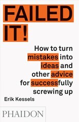 Failed it!: How to turn mistakes into ideas and other advice for successfully screwing up цена и информация | Самоучители | pigu.lt