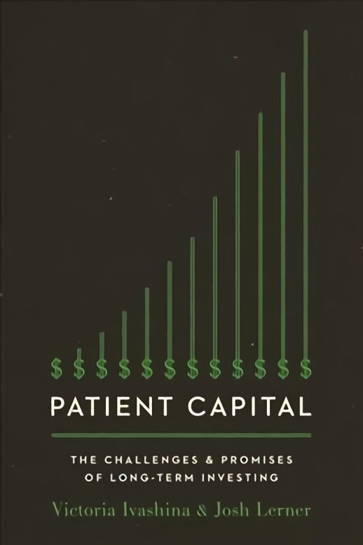 Patient Capital: The Challenges and Promises of Long-Term Investing kaina ir informacija | Ekonomikos knygos | pigu.lt