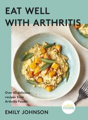 Eat Well with Arthritis: Over 85 delicious recipes from Arthritis Foodie kaina ir informacija | Receptų knygos | pigu.lt