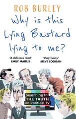 Why Is This Lying Bastard Lying to Me?: Searching for the Truth on Political Tv kaina ir informacija | Socialinių mokslų knygos | pigu.lt