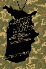 Green Card Soldier: Between Model Immigrant and Security Threat kaina ir informacija | Socialinių mokslų knygos | pigu.lt