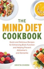 Mind Diet Cookbook: Quick and Delicious Recipes for Enhancing Brain Function and Helping Prevent Alzheimer's and Dementia цена и информация | Книги рецептов | pigu.lt