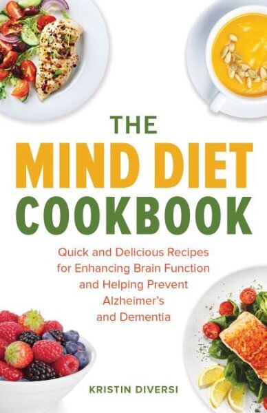 Mind Diet Cookbook: Quick and Delicious Recipes for Enhancing Brain Function and Helping Prevent Alzheimer's and Dementia kaina ir informacija | Receptų knygos | pigu.lt