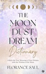 Moon Dust Dream Dictionary: Unlock the true meanings of your dreams with the wisdom of the moon New edition kaina ir informacija | Saviugdos knygos | pigu.lt