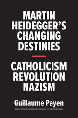 Martin Heidegger's Changing Destinies: Catholicism, Revolution, Nazism kaina ir informacija | Biografijos, autobiografijos, memuarai | pigu.lt