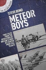 Meteor Boys: True Tales from the Operator's of Britain's First Jet Fighter - From 1944 to Date kaina ir informacija | Istorinės knygos | pigu.lt