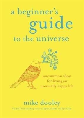 Beginner's Guide to the Universe: Uncommon Ideas for Living an Unusually Happy Life kaina ir informacija | Saviugdos knygos | pigu.lt