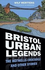Bristol Urban Legends: The Hotwells Crocodile and Other Stories kaina ir informacija | Socialinių mokslų knygos | pigu.lt