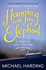 Hanging with the Elephant: A Story of Love, Loss and Meditation kaina ir informacija | Biografijos, autobiografijos, memuarai | pigu.lt