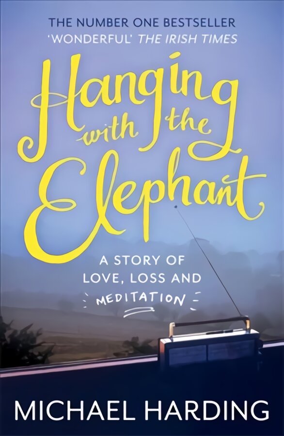 Hanging with the Elephant: A Story of Love, Loss and Meditation kaina ir informacija | Biografijos, autobiografijos, memuarai | pigu.lt