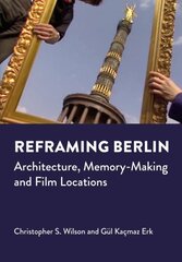 Reframing Berlin: Architecture, Memory-Making and Film Locations New edition kaina ir informacija | Knygos apie architektūrą | pigu.lt