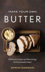 Make Your Own Butter: Delicious recipes and flavourings for homemade butter kaina ir informacija | Receptų knygos | pigu.lt