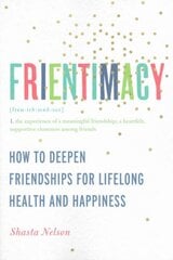 Frientimacy: How to Deepen Friendships for Lifelong Health and Happiness цена и информация | Самоучители | pigu.lt
