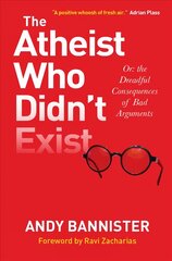 Atheist Who Didn't Exist: Or the Dreadful Consequences of Bad Arguments New edition kaina ir informacija | Dvasinės knygos | pigu.lt