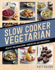 Slow Cooker Vegetarian: Healthy and wholesome, comforting and convenient цена и информация | Книги рецептов | pigu.lt