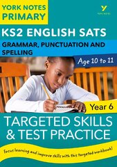 English SATs Grammar, Punctuation and Spelling Targeted Skills and Test Practice for Year 6: York Notes for KS2 catch up, revise and be ready for the 2023 and 2024 exams: catch up, revise and be ready for 2022 exams kaina ir informacija | Istorinės knygos | pigu.lt