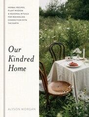 Our Kindred Home: Herbal Recipes, Plant Wisdom, and Seasonal Rituals for Rekindling Connection with the Earth цена и информация | Книги о питании и здоровом образе жизни | pigu.lt