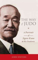 Way of Judo: A Portrait of Jigoro Kano and His Students kaina ir informacija | Knygos apie sveiką gyvenseną ir mitybą | pigu.lt
