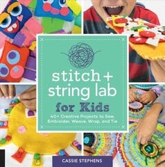 Stitch and String Lab for Kids: 40plus Creative Projects to Sew, Embroider, Weave, Wrap, and Tie, Volume 21 цена и информация | Книги для подростков  | pigu.lt