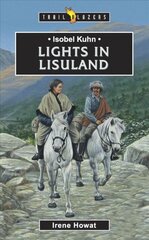 Isobel Kuhn: Lights in Lisuland Revised ed. цена и информация | Книги для подростков и молодежи | pigu.lt
