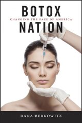 Botox Nation: Changing the Face of America kaina ir informacija | Socialinių mokslų knygos | pigu.lt
