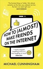 How to (Almost) Make Friends on the Internet: One man who just wants to connect. One very annoyed world. kaina ir informacija | Fantastinės, mistinės knygos | pigu.lt