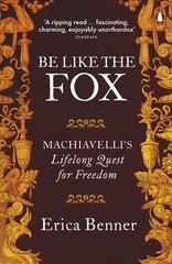 Be Like the Fox: Machiavelli's Lifelong Quest for Freedom kaina ir informacija | Biografijos, autobiografijos, memuarai | pigu.lt