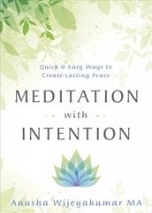 Meditation with Intention: Quick and Easy Ways to Create Lasting Peace kaina ir informacija | Saviugdos knygos | pigu.lt