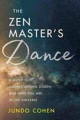 Zen Master's Dance: A Guide to Understanding Dogen and Who You Are in the Universe цена и информация | Духовная литература | pigu.lt