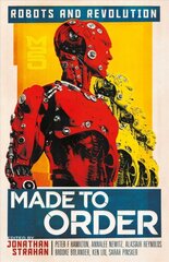 Made to Order: Robots and Revolution kaina ir informacija | Apsakymai, novelės | pigu.lt