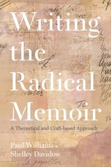 Writing the Radical Memoir: A Theoretical and Craft-based Approach цена и информация | Пособия по изучению иностранных языков | pigu.lt