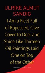 I Am a Field Full of Rapeseed, Give Cover to Deer and Shine Like Thirteen Oil Paintings Laid One on Top of the Other kaina ir informacija | Istorinės knygos | pigu.lt