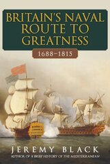 Britain's Naval Route to Greatness 1688-1815 kaina ir informacija | Socialinių mokslų knygos | pigu.lt