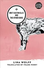 Bret Easton Ellis and the Other Dogs: Winner of the 2017 Oxford-Weidenfeld Translation Prize kaina ir informacija | Fantastinės, mistinės knygos | pigu.lt