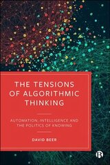 Tensions of Algorithmic Thinking: Automation, Intelligence and the Politics of Knowing kaina ir informacija | Ekonomikos knygos | pigu.lt