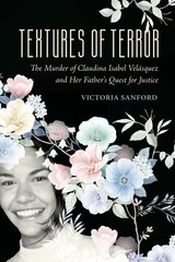 Textures of Terror: The Murder of Claudina Isabel Velasquez and Her Father's Quest for Justice цена и информация | Пособия по изучению иностранных языков | pigu.lt