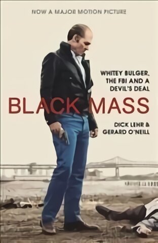 Black Mass: Whitey Bulger, The FBI and a Devil's Deal Tie-In - Film Tie-In цена и информация | Biografijos, autobiografijos, memuarai | pigu.lt