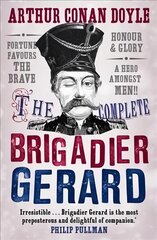 Complete Brigadier Gerard Stories: The Adventures of Brigadier Gerard : The Exploits of Brigadier Gerard Main цена и информация | Фантастика, фэнтези | pigu.lt