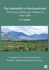 Palaeolithic of Northeast Asia: The History and Results of Research in 1940-1980 kaina ir informacija | Istorinės knygos | pigu.lt