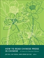 How to Read Chinese Prose in Chinese: A Course in Classical Chinese цена и информация | Пособия по изучению иностранных языков | pigu.lt